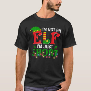 I m Not An Elf I m Just Short Christmas Elf Costum T-Shirt