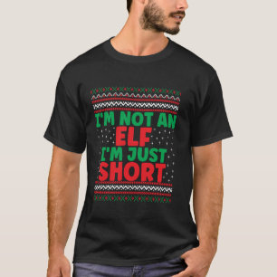 I m Not An Elf I m Just Short Christmas Ugly Sweat T-Shirt