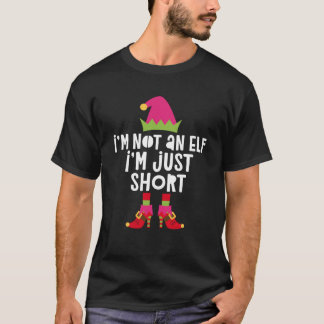 I m Not An Elf I m Just Short  Matching Elf Swea T-Shirt