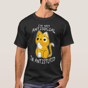 I´m Not Antisocial I´m Antistupid Sarcastic Cat T-Shirt