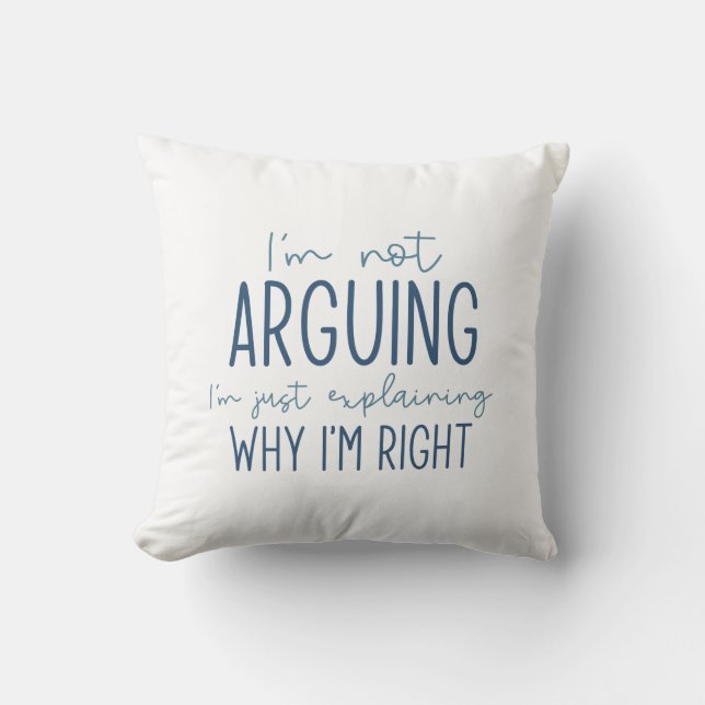 I’m Not Arguing Cushion (Front)