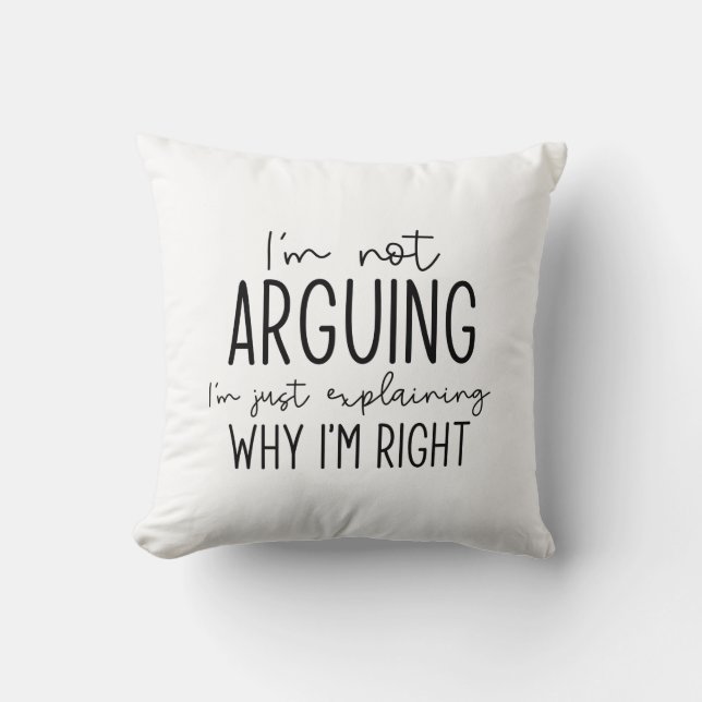 I’m Not Arguing Cushion (Front)