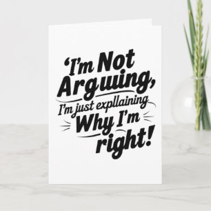I’m Not Arguing   Funny Folded Greeting Card