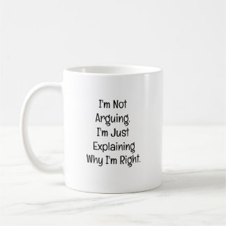 I’m Not Arguing. I’m Just Explaining Coffee Mug