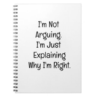 I’m Not Arguing. I’m Just Explaining Notebook