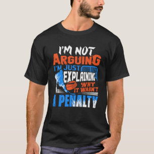 I m Not Arguing I m Just Explaining Why It Wasn t  T-Shirt