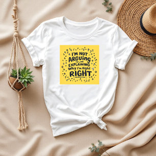 I’m Not Arguing, I’m Just Right   Funny Mum T-Shirt