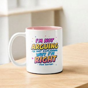 I’m Not Arguing, Just Right   Funny Mother's Day Two-Tone Coffee Mug