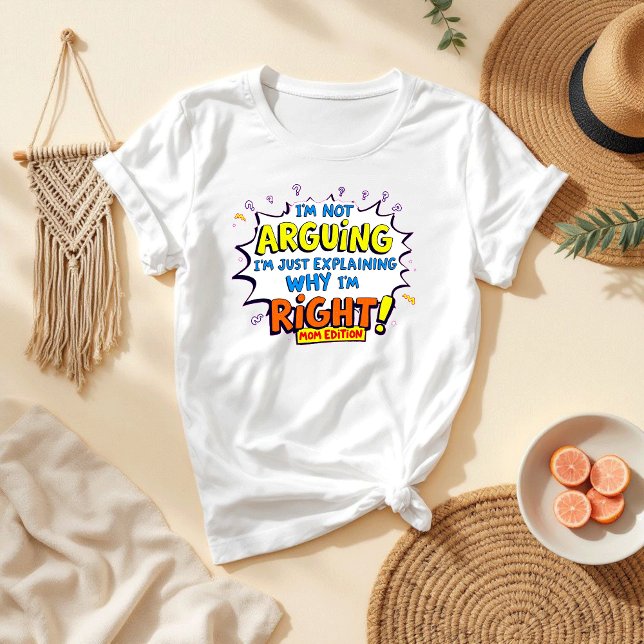 I’m Not Arguing Quote | Hilarious Mum Life T-Shirt (Creator Uploaded)