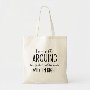 I’m Not Arguing Tote Bag