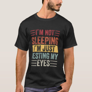 I m Not Asleep I m Just Resting My Eyes Funny Fath T-Shirt