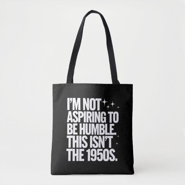 I’m Not Aspiring To Be Humble This Isn’t The 1950s Tote Bag (Front)