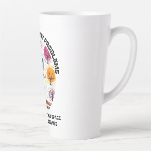 I’M NOT AVOIDING MY PROBLEMS… LATTE MUG