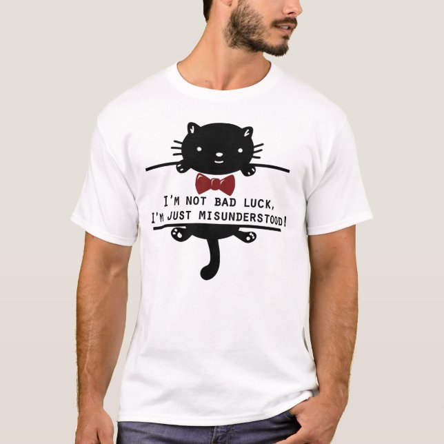 I’m not bad luck, I’m just misunderstood T-Shirt (Front)