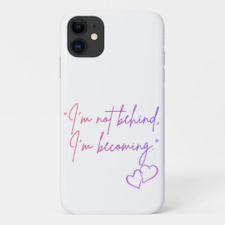 I’m Not Behind I’m Becoming – Self Love Case-Mate iPhone Case