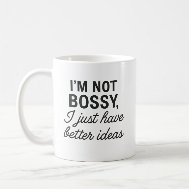 I’m Not Bossy, I Just Have Better Ideas Coffee Mug (Left)