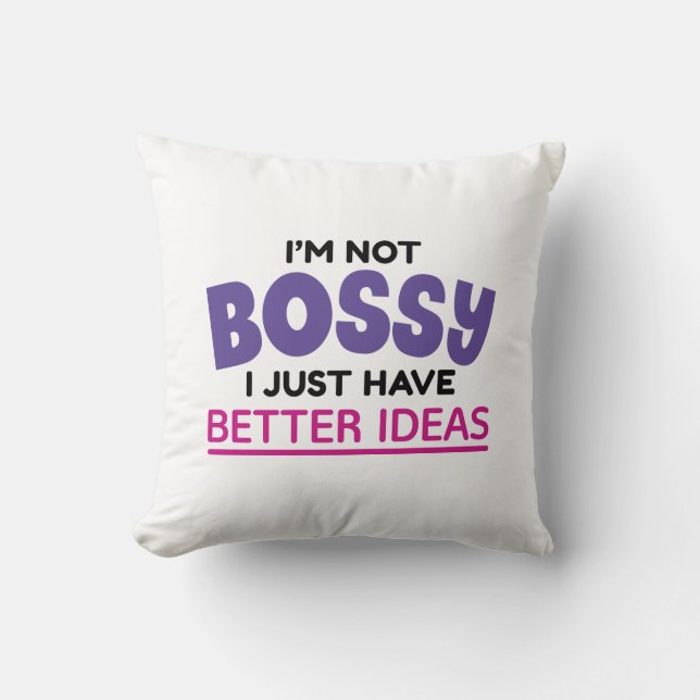 I’m Not Bossy I Just Have Better Ideas Cushion (Front)