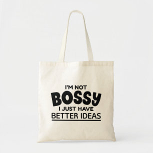I’m Not Bossy I Just Have Better Ideas Tote Bag