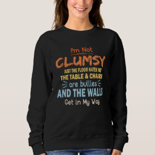 I m Not Clumsy Sarcastic Girls Boys Women Men Sayi Sweatshirt