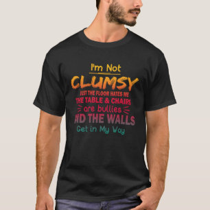 I m Not Clumsy  Sayings Sarcastic Men Women Boys G T-Shirt