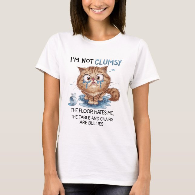 I’m Not Clumsy, The Floor Hates Me  T-Shirt (Front)