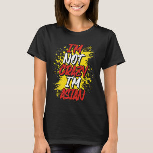 I´m Not Crazy I´m Asian T-Shirt