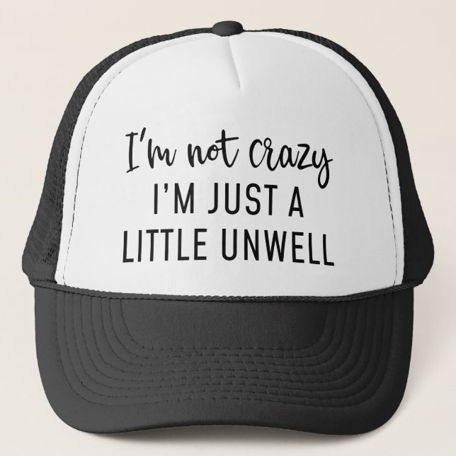 I’m Not Crazy Trucker Hat (Front)