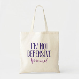 I’m Not Defensive You Are Tote Bag