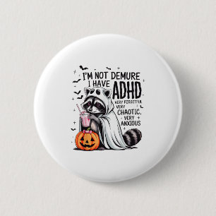 I’m Not Demure I Have Adhd Ghost Funny Racoon Hal 6 Cm Round Badge