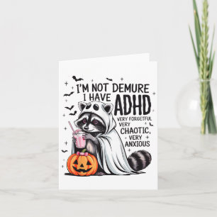 I’m Not Demure I Have Adhd Ghost Funny Racoon Hal Card