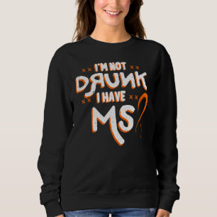I M Not Drunk I Have Ms Orange Glial Scar Multiple Sweatshirt