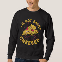 I m Not Easily Cheesed Cheese Pizza Pun