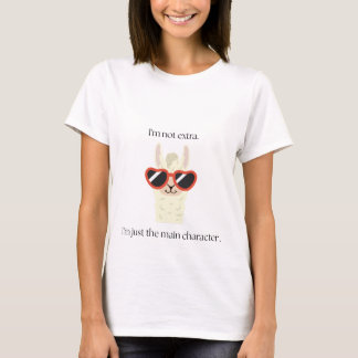 I’m Not Extra, I’m Just the Main Character | Cute T-Shirt