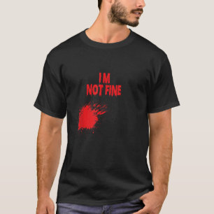 I m not Fine Sarcastic Movie Halloween Humour Zomb T-Shirt