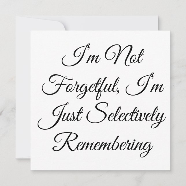 I’m Not Forgetful, I’m Just Selectively Rememberin Invitation (Front)
