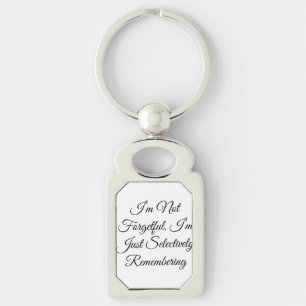 I’m Not Forgetful, I’m Just Selectively Rememberin Key Ring