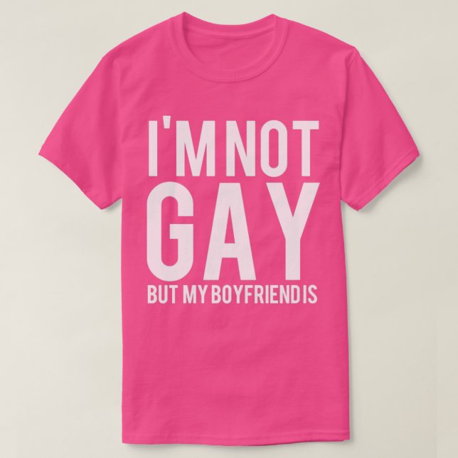 I m Not Gay Bu My Boyfriend LGBT T-Shirt (Design Front)