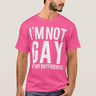 I m Not Gay Bu My Boyfriend LGBT T-Shirt