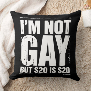 I’m Not Gay But $20 is $20 Funny LGBTQ Cushion