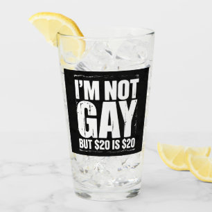 I’m Not Gay But $20 is $20 Funny LGBTQ Glass
