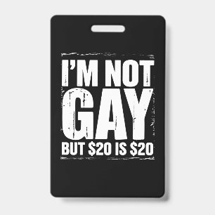 I’m Not Gay But $20 is $20 Funny LGBTQ ID Badge