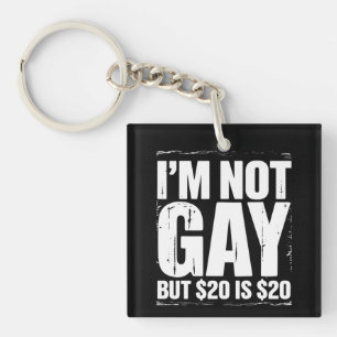 I’m Not Gay But $20 is $20 Funny LGBTQ Key Ring