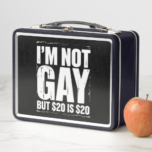 I’m Not Gay But $20 is $20 Funny LGBTQ Metal Lunch Box
