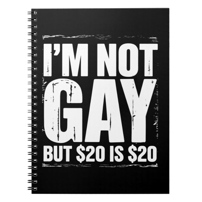 I’m Not Gay But $20 is $20 Funny LGBTQ Notebook (Front)