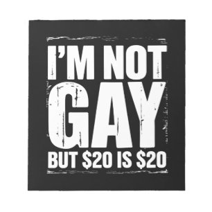 I’m Not Gay But $20 is $20 Funny LGBTQ Notepad