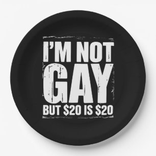 I’m Not Gay But $20 is $20 Funny LGBTQ Paper Plate