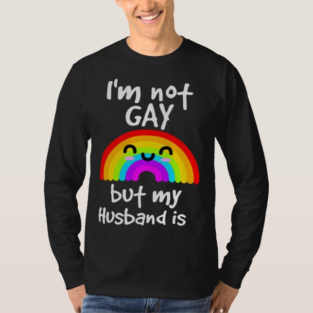 I m not gay but my husband is  LGBT T-Shirt (Front)