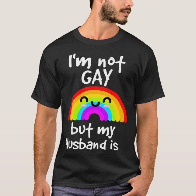 I m not gay but my husband is  LGBT T-Shirt (Front)