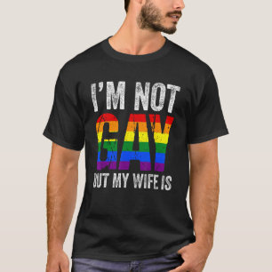 I m Not Gay But My Wife Is  LGBT Rainbow Flag Gay  T-Shirt