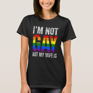 I m Not Gay But My Wife Is LGBT Rainbow Flag Gay T-Shirt